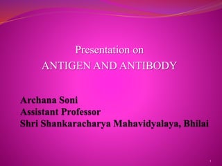 Presentation on
ANTIGEN AND ANTIBODY
1
 
