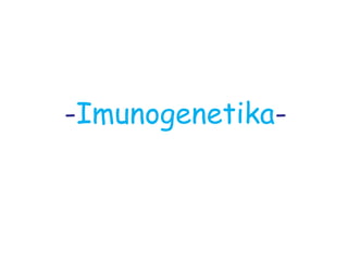 -Imunogenetika-
 