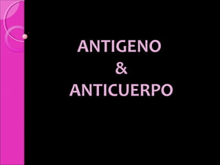ANTIGENO
&
ANTICUERPO