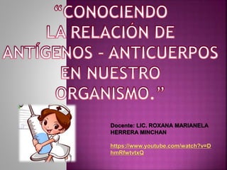 Docente: LIC. ROXANA MARIANELA
HERRERA MINCHAN
https://www.youtube.com/watch?v=D
hmRfwtvtxQ
 