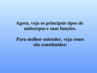 Agora, veja os principais tipos de  anticorpos e suas funções. Para melhor entender, veja como são constituídos: 
