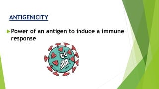 ANTIGENICITY
Power of an antigen to induce a immune
response
 