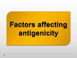 Factors affecting
antigenicity
 