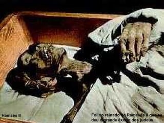 Hamsés II Foi no reinado de Ramesés II que se deu o grande êxodo dos judeus  