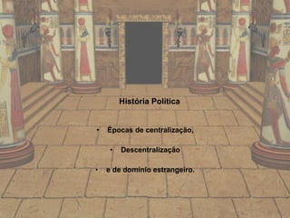 História Política Épocas de centralização, Descentralização e de domínio estrangeiro. 