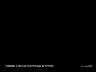 Adaptação e tradução para Português de  CAmaral  Junho de 2009 