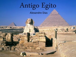 Antigo Egito
   Alexandre Dias
 