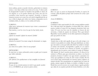 )27(
SÓFOCLES ANTÍGONA
© Pehuén Editores, 2001.
tierra cadmea; poseía un poder absoluto, gobernaba la comarca
entera, y unos hijos nobles eran ornato de su raza. Y ahora ¡todo
ha desaparecido! Cuando los hombres han perdido el objeto de
sus alegrías, yo ya no puedo afirmar que vivan, sino que los
considero como muertos que respiran. Acumula, si quieres
inmensos tesoros en tu casa; vive con toda la magnificencia de un
rey; si falta la alegría, por todos esos bienes, comparados con la
verdadera dicha, no daría yo ni la sombra del humo.
CORIFEO:
¿Qué nuevo infortunio de nuestros reyes vienes a anunciarnos?
MENSAJERO:
Han muerto, y son los vivos los que los han hecho morir.
CORIFEO:
¿Quién ha matado? ¿Quién ha muerto? ¡Habla!
MENSAJERO:
¡Hemón ha muerto! Una mano amiga ha derramado su sangre.
CORIFEO:
¿La mano de su padre o bien la suya propia?
MENSAJERO:
Se mató por su mano, enfurecido contra su padre por la muerte
que había ordenado.
CORIFEO:
¡Oh adivino! ¡Tus predicciones se han cumplido sin demora!
MENSAJERO:
Ya que así es, conviene pensar en todo lo que puede suceder.
(Se ve a EURÍDICE, que sale por la puerta central.)
CORIFEO:
Pero veo que se acerca la desgraciada Eurídice, la esposa de
Creonte. ¿Sale del palacio porque sabe la muerte de su hijo o por
casualidad?
(Entra EURÍDICE.)
EURÍDICE:
Ciudadanos todos, aquí reunidos; he oído vuestras palabras cuando
iba a salir para hacer mis plegarias a la diosa Palas. Iba a abrir la
puerta, cuando el rumor de una desgracia doméstica hirió mis
oídos. El susto me hizo caer de espaldas en brazos de mis
sirvientas, y helada de espanto me desmayé. Pero ¿qué decíais?
Repetidme vuestras palabras: no me falta experiencia en desgracias
para que pueda oír otras.
MENSAJERO:
Amada reina: te diré todo aquello de que yo he sido testigo y no
omitiré ni una palabra de verdad. ¿Para qué dulcificarte un relato
que más tarde se vería que había sido falso? La verdad es siempre
el camino más derecho. Acompañaba y guiaba yo a tu esposo
hacia el sitio elevado de la llanura en donde, sin piedad y
despedazado por los perros, yacía todavía el cuerpo de Polinice.
Allí, después de hacer nuestras preces primero a la diosa de los
caminos y a Plutón, para que contuviesen su cólera y nos fueron
propicios, lavamos el cadáver con agua lustral y quemamos los
restos que quedaban con ramas de olivo recién cortadas. Por fin
con la tierra natal, amontonada con nuestras manos, erigimos un
túmulo elevado. Nos encaminamos en seguida hacia ese antro de
piedra, cámara nupcial de Hades, en donde se hallaba la joven.
Desde lejos uno de nosotros oyó un grito lejano y agudos gemidos
que salían de ese sepulcro privado de honras fúnebres y se lo dijo
 