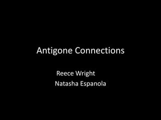 Antigone Connections

    Reece Wright
    Natasha Espanola
 