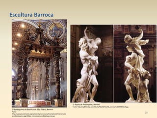 20
Escultura Barroca
O baldaquino da Basílica de São Pedro, Bernini
Fonte:
http://upload.wikimedia.org/wikipedia/commons/thumb/e/e3/Interiorvatic
ano8baldaquino.jpg/300px-Interiorvaticano8baldaquino.jpg
O Rapto de Proserpina, Bernini
Fonte: http://sp8.fotolog.com/photo/56/54/4/art3_preciso/1202998650_f.jpg
 