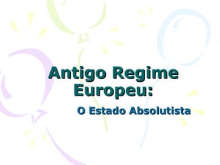 Antigo Regime Europeu: O Estado Absolutista 