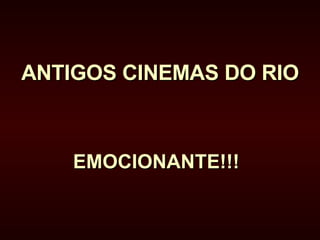 ANTIGOS CINEMAS DO RIO   EMOCIONANTE!!!  