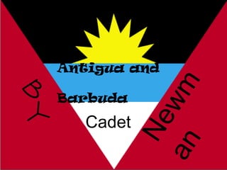 Antigua and




                wm
BY

     Barbuda

        Cadet
             Ne
            an
 