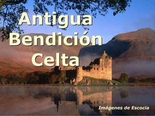 Antigua
Bendición
  Celta

        Imágenes de Escocia
 