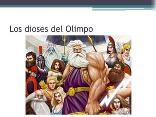 Los dioses del Olimpo
 