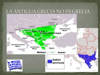 LA ANTIGUA GRECIA NO ES GRECIA