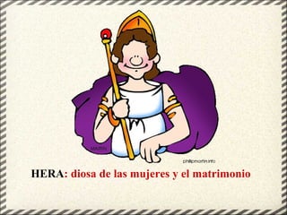 HERA: diosa de las mujeres y el matrimonio
 