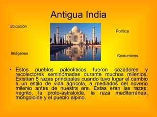 Antigua India ,[object Object],Ubicación  Política  Imágenes  Costumbres  