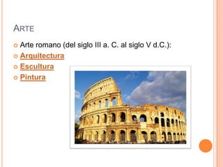 ArteArte romano (del siglo III a. C. al siglo V d.C.):ArquitecturaEsculturaPintura