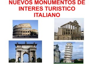 NUEVOS MONUMENTOS DE
INTERES TURISTICO
ITALIANO
 