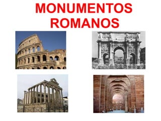 MONUMENTOS
ROMANOS
 