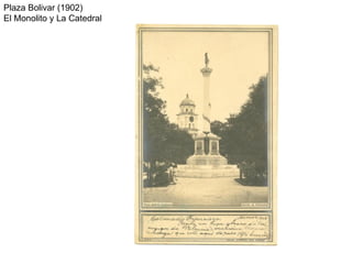 Plaza Bolivar (1902) El Monolito y La Catedral  