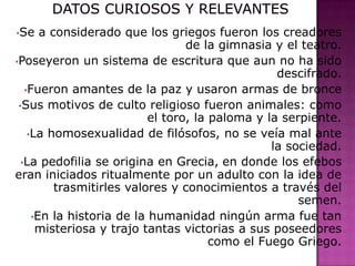 Datos curiosos y relevantesSe a considerado que los griegos fueron los creadores de la gimnasia y el teatro.