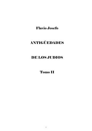 Flavio Josefo



ANTIGÜEDADES



DE LOS JUDIOS



    Tomo II




       1
 