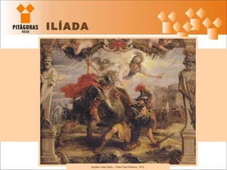 Aquiles mata heitor – Peter Paul Rubens, 1615  ILÍADA 