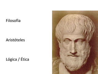 Filosofia Aristóteles  Lógica / Ética 