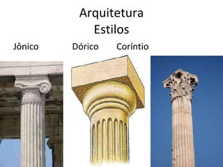 Arquitetura Estilos Jônico  Dórico  Coríntio 