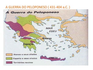 A GUERRA DO PELOPONESO ( 431-404 a.C. )
 