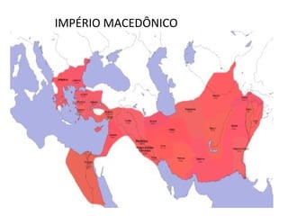 IMPÉRIO MACEDÔNICO
 