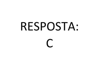 RESPOSTA:
    C
 