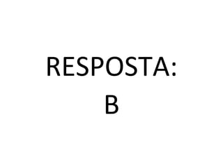 RESPOSTA:
    B
 