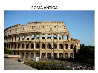 ROMA ANTIGA
 