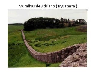 Muralhas de Adriano ( Inglaterra )
 