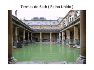 Termas de Bath ( Reino Unido )
 