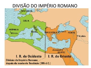 DIVISÃO DO IMPÉRIO ROMANO
 