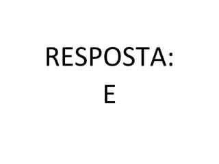 RESPOSTA:
    E
 