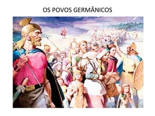 OS POVOS GERMÂNICOS
 