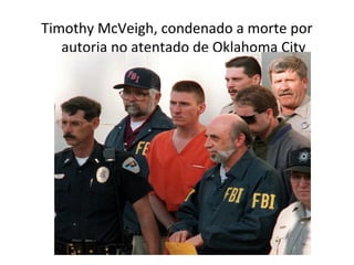 Timothy McVeigh, condenado a morte por
   autoria no atentado de Oklahoma City
 