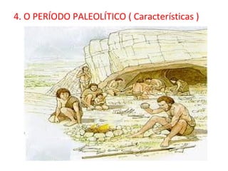 4. O PERÍODO PALEOLÍTICO ( Características )
 