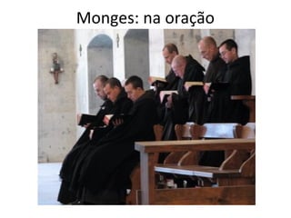 Monges: na oração
 