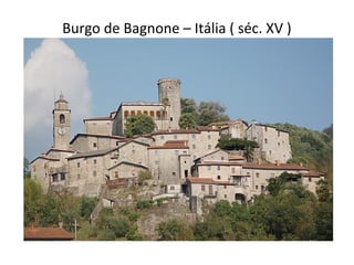 Burgo de Bagnone – Itália ( séc. XV )
 