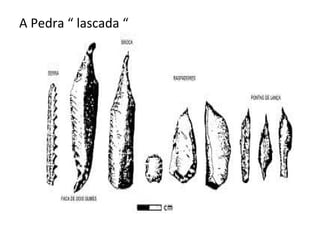 A Pedra “ lascada “
 