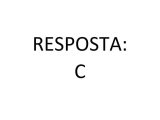 RESPOSTA:
    C
 