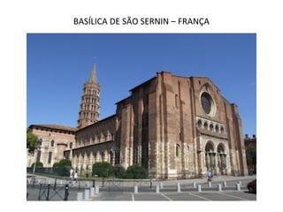 BASÍLICA DE SÃO SERNIN – FRANÇA
 