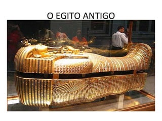O EGITO ANTIGO
 