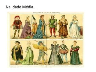 Na Idade Média...
 